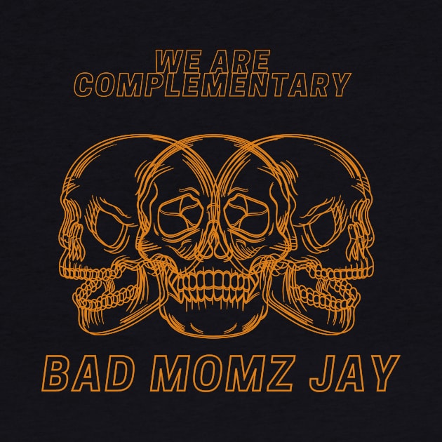 we are complementary BAD MOMZ JAY by Boiys